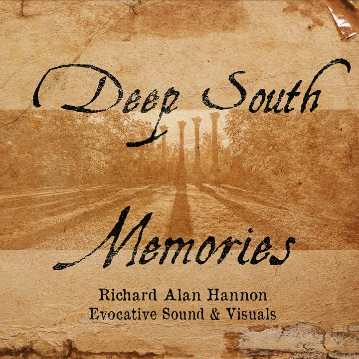 Deep South Memories album cover by Richard Alan Hannon/Evocative Sound and Visuals